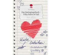 Das Datingtagebuch - Fifty Dates of Fail. Life is a Story - story.one