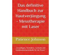Das definitive Handbuch zur Hautverjüngung - Mesotherapie mit Laser: „Grundlagen, Techniken, Cocktails und Kombinationsprotokolle für die Praxis“