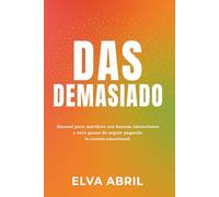 DAS DEMASIADO: Manual para mártires con buenas intenciones y cero ganas de seguir pagando la cuenta emocional