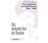 Das denkende Herz der Baracke: Die Tagebücher von Etty Hillesum 1941 - 1943