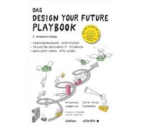 Das Design your Future Playbook: Veränderungen anstossen, Selbstwirksamkeit stärken, Wohlbefinden steigern