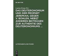 Das Deuteronomium Und Der Prophet Jeremiah, Gegen V. Bohlen, Nebst Anderen Beiträgen Zur Authentie Des Deuteronomiums ...