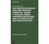 Das Deuteronomium Und Der Prophet Jeremiah, Gegen V. Bohlen, Nebst Anderen Beiträgen Zur Authentie Des Deuteronomiums ...