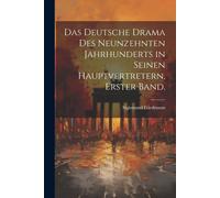 Das Deutsche Drama Des Neunzehnten Jahrhunderts In Seinen Hauptvertretern, Erster Band.