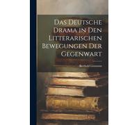 Das Deutsche Drama In Den Litterarischen Bewegungen Der Gegenwart