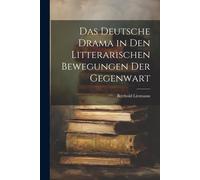Das Deutsche Drama In Den Litterarischen Bewegungen Der Gegenwart
