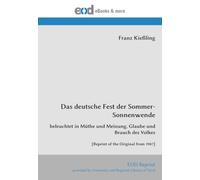 Das deutsche Fest der Sommer-Sonnenwende: beleuchtet in Müthe und Meinung, Glaube und Brauch des Volkes [Reprint of the Original from 1907]