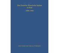 Das Deutsche Historische Institut In Rom 1888-1988