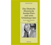 Das Deutsche Historische Institut Paris und seine Gründungsväter