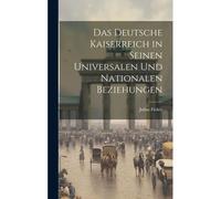 Das Deutsche Kaiserreich In Seinen Universalen Und Nationalen Beziehungen