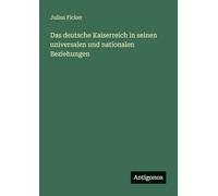 Das deutsche Kaiserreich in seinen universalen und nationalen Beziehungen
