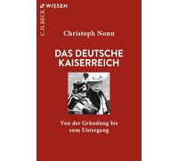 Das deutsche Kaiserreich: Von der Gründung bis zum Untergang
