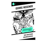 Das deutsche Kolonialreich: Historische Analyse der deutschen Kolonialpolitik und Expansion im 19. Jahrhundert