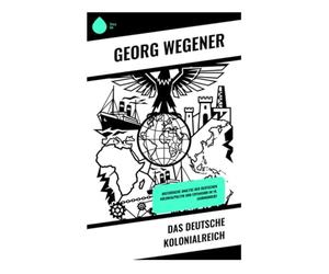 Das deutsche Kolonialreich: Historische Analyse der deutschen Kolonialpolitik und Expansion im 19. Jahrhundert