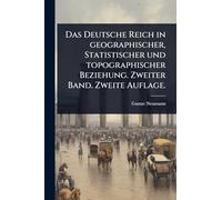 Das Deutsche Reich in geographischer, Statistischer und topographischer Beziehung. Zweiter Band. Zweite Auflage.