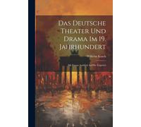 Das Deutsche Theater Und Drama Im 19. Jahrhundert: Mit Einem Ausblick Auf Die Folgezeit