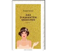 Das Diamantenmädchen: Geschenkausgabe mit exklusivem Zusatzmaterial von Ewald Arenz - Kriminalroman im schillernden Berlin der 1920er-Jahre, eine Ära voller Glamour und Geheimnisse!