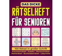 Das dicke Rätselheft für Senioren - 100 Rätsel in großer Schrift: XXL Rätselbuch mit Kreuzworträtsel, Sudoku, Wortsuchrätsel und vielem mehr (Senioren Geschenk)