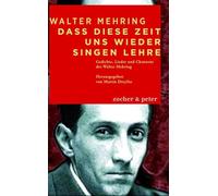 Das diese Zeit und wieder singen lehre: Gedichte, Lieder und Chansons des Walter Mehring - Mehring, Walter