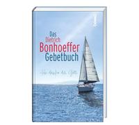 Das Dietrich-Bonhoeffer-Gebetbuch: 'Ich danke dir, Gott'