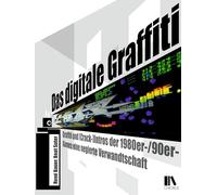 Das digitale Graffiti: Graffiti und Crack(-Intros) von 1980er-/90er-Games: eine negierte Verwandtschaft