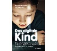 Das digitale Kind Die unheimliche Verwandtschaft zwischen den neuen Medien und dem kindlichen Gehirn - Florian Heinen - C.H.Beck - ebook (ePub) - Livre