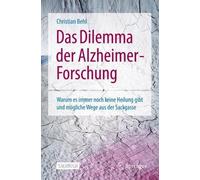 Das Dilemma Der Alzheimer- Forschung: Warum Es Immer Noch Keine Heilung Gibt Und Mögliche Wege Aus Der Sackgasse