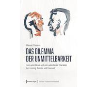 Das Dilemma der Unmittelbarkeit: Zum autoritären und anti-autoritären Charakter bei Lessing, Adorno und Foucault (Edition Kulturwissenschaft)