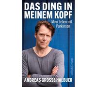 Das Ding in meinem Kopf Leben mit Parkinson | Über den Kampf gegen eine heimtückische Erkrankung - Andreas Große Halbuer - Ullstein eBooks - ebook (ePub) - Livre