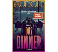 Das Dinner - Alle am Tisch sind gute Freunde. Oder?: Thriller | Der neue Pageturner der aufregenden jungen Stimme der deutschen Psychospannung