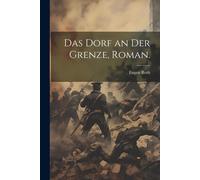 Das Dorf An Der Grenze, Roman.