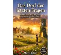 Das Dorf der letzten Fragen: Eine Geschichte über Mut, Freundschaft und Familie
