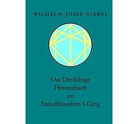 Das Dreifaltige Himmelszelt Im Entschlüsselten I-Ging