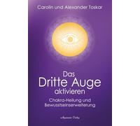 Das Dritte Auge aktivieren: Chakra-Heilung und Bewusstseinserweiterung