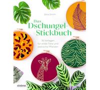 Das Dschungel-Stickbuch: 35 Stickvorlagen für wilde Tiere und exotische Pflanzen. Sticken lernen mit Elefant, Tiger und Monstera Blättern. Alle Stickstiche erklärt, für Stickrahmen und Accessoires.