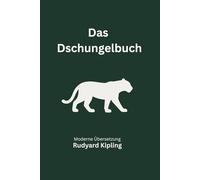 Das Dschungelbuch: Die vollständige Ausgabe in moderner deutscher Übersetzung von Rudyard Kipling