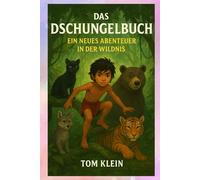 Das Dschungelbuch: Ein neues Abenteuer in der Wildnis: Das perfekte Gutenachtbuch für Kinder - entdecke das Herz des Dschungels neu!