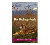 Das Dschungelbuch (Mit Original-Illustrationen): Das Dschungelbuch & Das Neue Dschungelbuch: Moglis Siegeslied + Toomai, Der Liebling Der Elefanten +