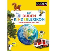 Das Duden Kinderlexikon: Eine Wissensreise von A bis Z