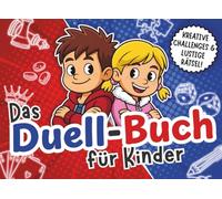 Das Duell-Buch für Kinder: Kreative Challenges & lustige Rätsel für mehr Zeit miteinander ohne Bildschirm - perfekt für Freunde, Geschwister & Schultaschen - inkl. Bonus Outdoor-Minispiele!
