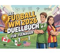 Das Duell-Buch für Teenager: Fußball WM 2026 Edition | 48 spannende 1 gegen 1 Battles - Das WM 2026 Buch Geschenk für Teenager Jungen & Mädchen ab 12 Jahren