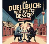 Das Duellbuch: Wer schätzt besser? Die Berlin-Edition: Spannendes Schätz- und Wissensspiel für Erwachsene rund um Berliner Hauptstadt-Fakten, Zahlen & überraschende Wahrheiten