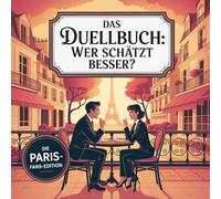 Das Duellbuch: Wer schätzt besser? - Die Paris-Kenner-Edition: Das große Schätz- und Wissensspiel für Erwachsene rund um Architektur, Kultur, Politik, Mode, Geschichte, Innovation und das echte Paris