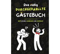 Das durchgeknallte Gästebuch: Für Erwachsene, Teenager und Menschen mit Humor: lustiges Gästebuch für Hochzeit, Geburtstag, Klo, Beifahrer oder sonstige Events und Orte