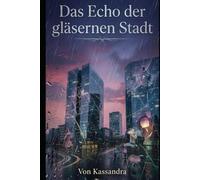 Das Echo der gläsernen Stadt: Ein Roman über verlorene Erinnerungen und die Risse in unserer Realität