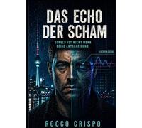 DAS ECHO DER SCHAM: SCHULD IST NICHT MEHR DEINE ENTSCHEIDUNG