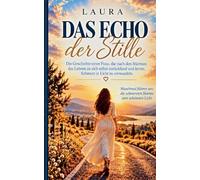 Das Echo der Stille: Die Geschichte einer Frau, die nach den Stürmen des Lebens zu sich selbst zurückfand und lernte, Schmerz in Licht zu verwandeln