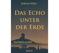 Das Echo unter der Erde: Paul Merten ermittelt