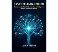Das Edge-AI-Handbuch Strategien aus der Praxis für die Integration von Intelligenz in Sensoren, Kameras und Gateways