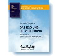 Das Ego und die Vergebung: Seminar zu EIN KURS IN WUNDERN - Wapnick, Kenneth